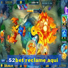 52bet reclame aqui